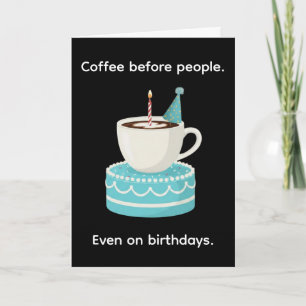 Kaffee vor Menschen Lustiges Happy Birthday Karte