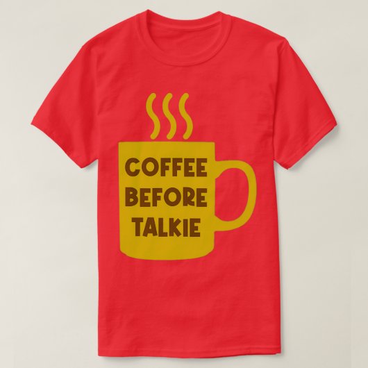 Kaffee vor Talkie 1 T-Shirt (Design vorne)