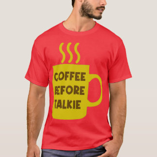 Kaffee vor Talkie 1 T-Shirt