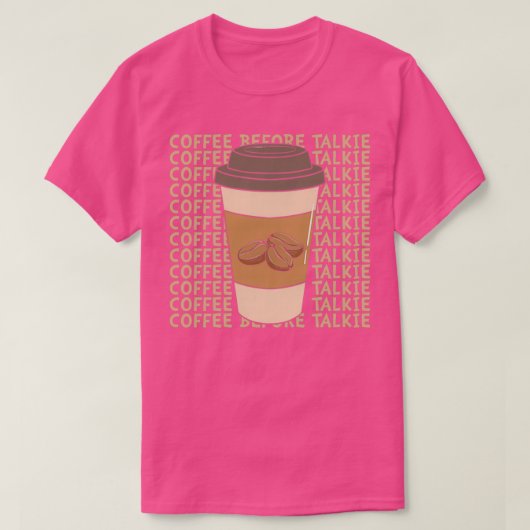 Kaffee vor Talkie 3 T-Shirt (Design vorne)