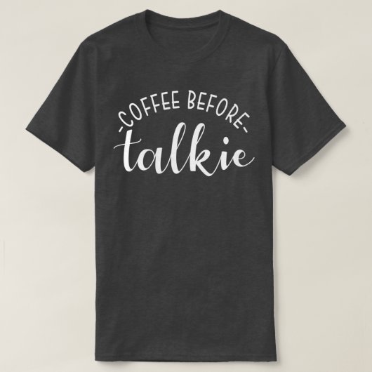 Kaffee vor Talkie Funny Coffee Lover T-Shirt (Design vorne)