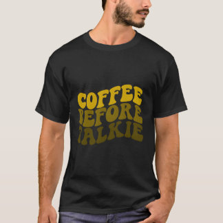 Kaffee vor Talkie ist Kaffee ist Barista T-Shirt