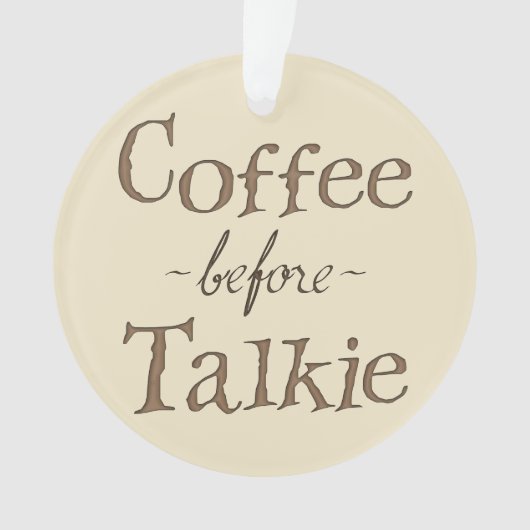 Kaffee vor Talkie Ornament (Vorderseite)