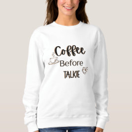 Kaffee vor Talkie Sweatshirt