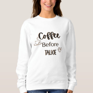 Kaffee vor Talkie Sweatshirt