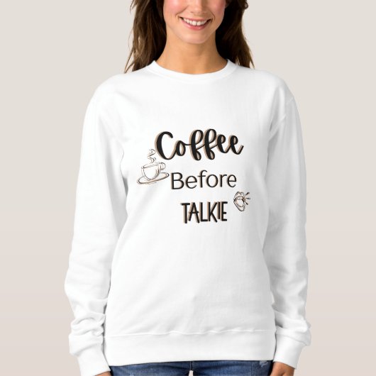 Kaffee vor Talkie Sweatshirt (Vorderseite)