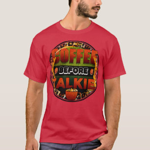 Kaffee vor TalkieKaffeeliebhaber T-Shirt