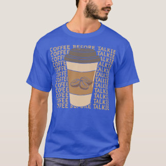 Kaffee vor TalkieT-Shirt T-Shirt