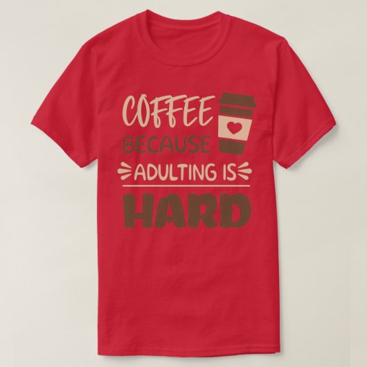 Kaffee, weil Erwachsene schwer 8 T-Shirt (Design vorne)