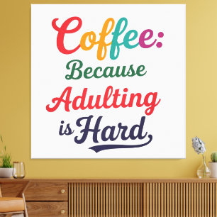 Kaffee: Weil Erwachsene schwer sind Leinwanddruck