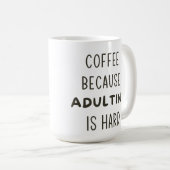 KAFFEE, WEIL ERWACHSENE SCHWIERIGE TASSE SIND (VorderseiteRechts)