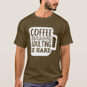Kaffee, weil Erwachsener ein hartes, erwachsenes Z T-Shirt