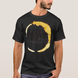 Kaffee, weil Erwachsenwerden ein hartes Design ist T-Shirt