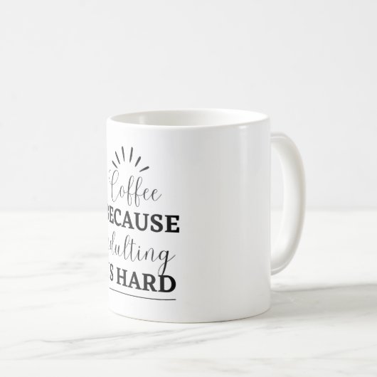 Kaffee, weil Erwachsenwerden eine harte Tasse ist (VorderseiteRechts)