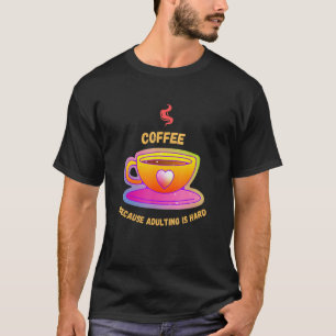 Kaffee, weil Erwachsenwerden schwer für Koffein is T-Shirt
