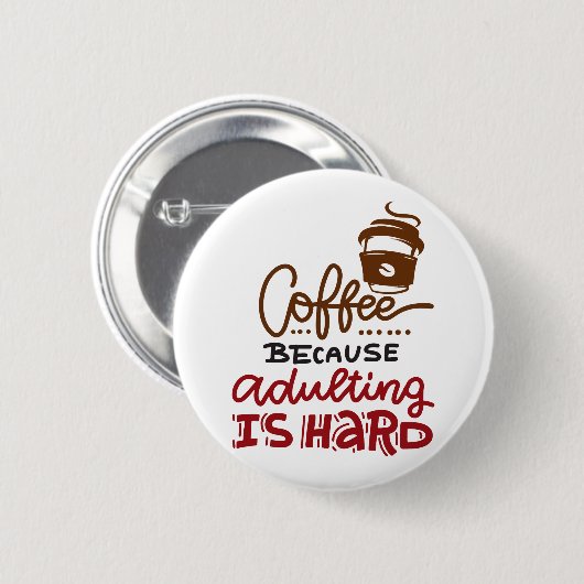 Kaffee, weil Erwachsenwerden schwer ist Button (Vorne & Hinten)