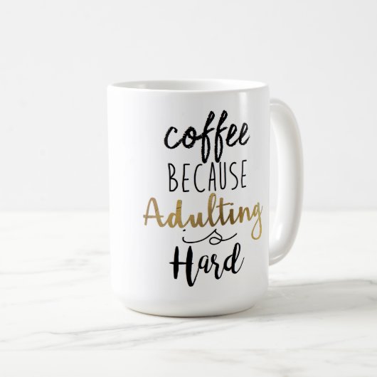 Kaffee, weil Erwachsenwerden schwer ist | Chic Typ Kaffeetasse (VorderseiteRechts)