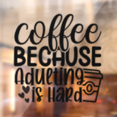 Kaffee, weil Erwachsenwerden schwer ist Fensteraufkleber (Blatt 2)
