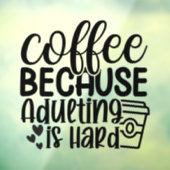 Kaffee, weil Erwachsenwerden schwer ist Fensteraufkleber (Blatt 3)