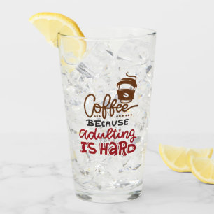 Kaffee, weil Erwachsenwerden schwer ist Glas