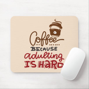 Kaffee, weil Erwachsenwerden schwer ist Mousepad