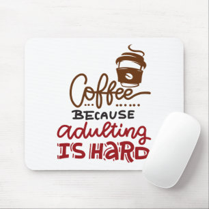 Kaffee, weil Erwachsenwerden schwer ist Mousepad