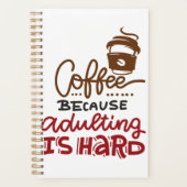 Kaffee, weil Erwachsenwerden schwer ist Planer (Vorderseite)