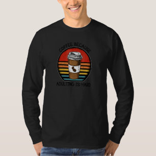 Kaffee, weil Erwachsenwerden schwer ist Retro-Kaff T-Shirt