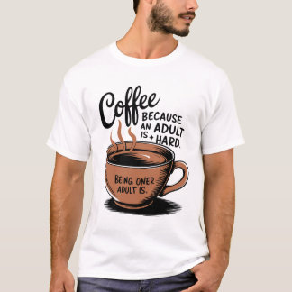 Kaffee: Weil Erwachsenwerden schwer ist. T-Shirt