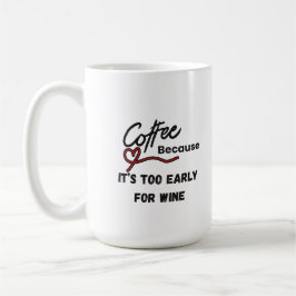 Kaffee, weil es zu früh für Wein ist Kaffeetasse