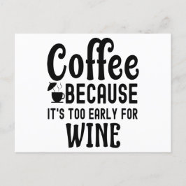 Kaffee, weil es zu früh für Wein ist Postkarte