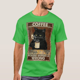 Kaffee, weil Mord falsch ist Black Cat Drinks Co T-Shirt