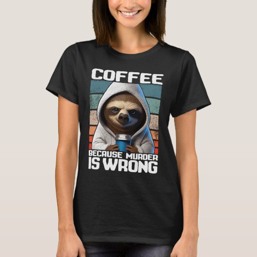 Kaffee, weil Mord falsch ist, ich habe mit Kaffee T-Shirt (Vorderseite)