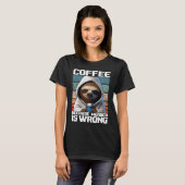 Kaffee, weil Mord falsch ist, ich habe mit Kaffee T-Shirt (Vorne ganz)