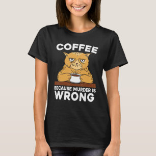 Kaffee, weil Mord falsch ist Katzenliebhaber Koffe T-Shirt