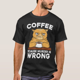 Kaffee, weil Mord falsch ist Katzenliebhaber Koffe T-Shirt