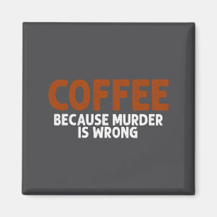 Kaffee, weil Mord falsch ist Lustig Sarkastisch Magnet