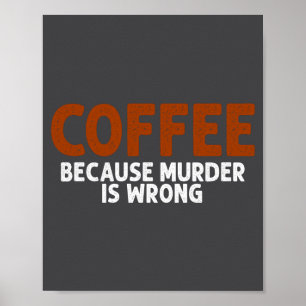Kaffee, weil Mord falsch ist, lustig, sarkastisch  Poster