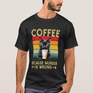 Kaffee, weil Mord falsch ist, lustige Katze trinkt T-Shirt