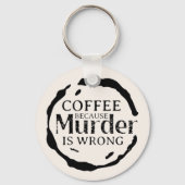 Kaffee, weil Mord falsch ist Schlüsselanhänger (Vorderseite)