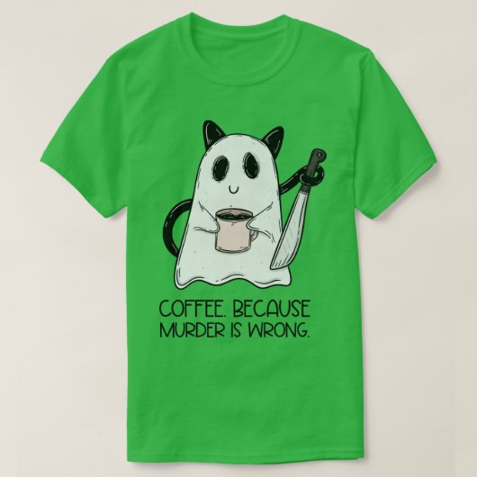 Kaffee Weil Mord falsch ist T-Shirt (Design vorne)