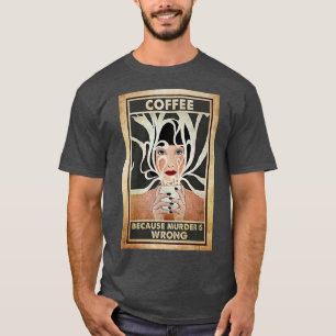 Kaffee Weil Mord falsch ist T-Shirt