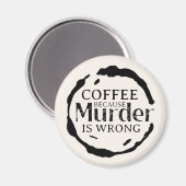 Kaffee: Weil Mord falsche Magnete ist Magnet (Vorderseite/Rückseite)