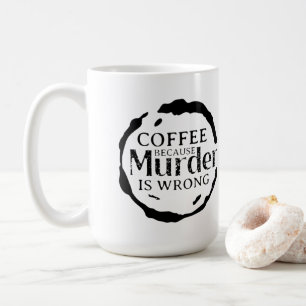 Kaffee, weil Mord falsche Tasse ist