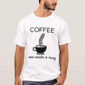 Kaffee, weil Mord falsches lustiges Zitat-Geschenk T-Shirt (Vorderseite)