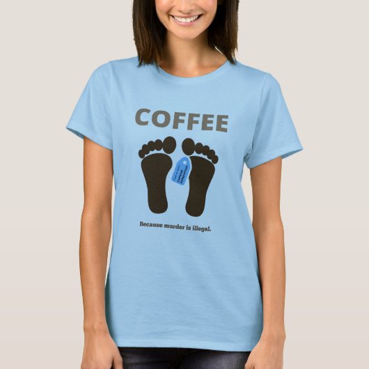 Kaffee...weil Mord illegal ist. T-Shirt (Vorderseite)
