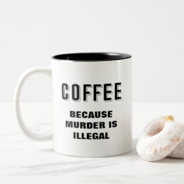 Kaffee, weil Mord illegal und lustig ist Zweifarbige Tasse