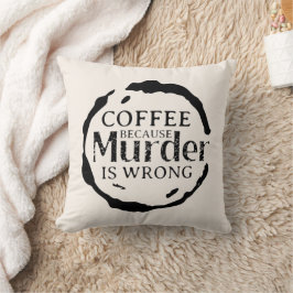 Kaffee, weil Mord ist falsch dekorative Kissen