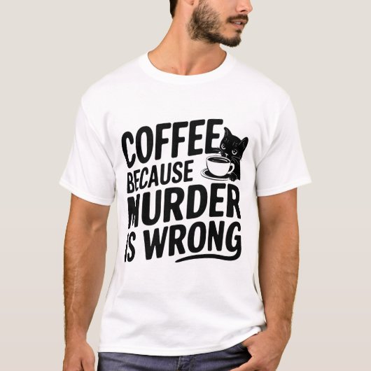 Kaffee, weil Mord ist falsch Funny Black Cat T-Shirt (Vorderseite)