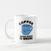 Kaffee, weil Mord ist falsch Funny Coffee Tasse (Links)